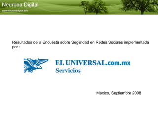 Resultados de la Encuesta sobre Seguridad en Redes Sociales implementada  por : México, Septiembre 2008 