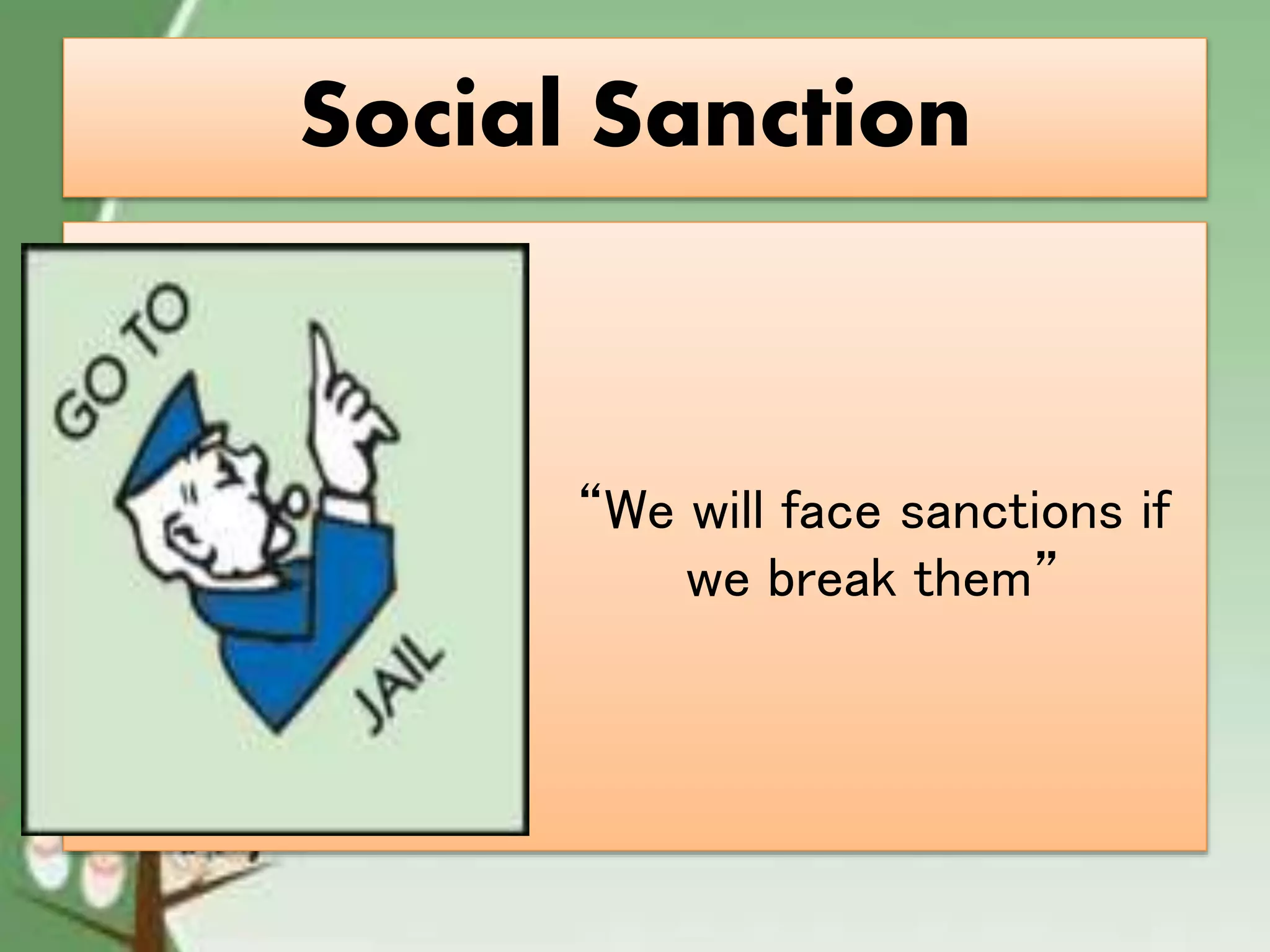 Social Sanction
“We will face sanctions if
we break them”
 
