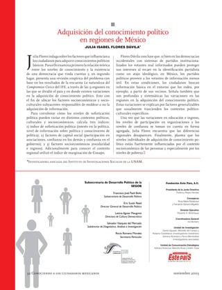π
                     Adquisición del conocimiento político
                            en regiones de México
                                         JULIA ISABEL FLORES DÁVILA*




J
     ulia Flores indaga sobre los factores que inﬂuencian a           Flores Dávila concluye que, si bien en las democracias
     los ciudadanos para adquirir conocimientos políticos         occidentales con sistemas de partidos instituciona-
     básicos. Para ello examina primero la relación teórica       lizados los votantes mal informados pueden proteger
    entre los niveles de conocimiento y la existencia             sus intereses al recaer en la identiﬁcación partidista
de una democracia que rinda cuentas y, en segundo                 como un atajo ideológico, en México, los partidos
lugar, presenta una revisión empírica del problema con            políticos proveen a los votantes de información menos
base en los resultados de la encuesta La naturaleza del           útil. En estas condiciones, los ciudadanos buscan
Compromiso Cívico del IFE, a través de las 9 regiones en          información básica en el entorno que los rodea, por
las que se dividió el país y en donde existen variaciones         ejemplo, a partir de sus vecinos. Señala también que
en la adquisición de conocimiento político. Esto con              son profundas y sistemáticas las variaciones en las
el ﬁ n de ubicar los factores socioeconómicos y socio-            regiones en la adquisición del conocimiento político.
culturales subyacentes responsables de moldear o no la            Estas variaciones se explican por factores generalizables
adquisición de información.                                       que usualmente trascienden los contextos político-
    Para corroborar cómo los niveles de soﬁsticación              culturales especíﬁcos.
política pueden variar en distintos contextos políticos,              Una vez que las variaciones en educación e ingreso,
culturales y socioeconómicos, calcula tres índices:               los niveles de participación en organizaciones y los
1) índice de soﬁsticación política (interés en la política,       niveles de conﬁanza se toman en cuenta en forma
nivel de información sobre política y conocimiento de             agregada, Julia Flores encuentra que las diferencias
política); 2) factores de capital social (participación en        regionales desaparecen. Finalmente, plantea que los
asociaciones, conﬁanza en los demás y conﬁanza en el              niveles individuales de adquisición de conocimiento po-
gobierno); y 3) factores socioeconómicos (escolaridad             lítico están fuertemente inﬂuenciados por el contexto
e ingreso). Adicionalmente para conocer el contexto               socioeconómico de las personas y especialmente por los
regional utilizó el índice de marginación de Conapo.              niveles de pobreza �

*INVESTIGADORA ASOCIADA DEL INSTITUTO DE INVESTIGACIONES      SOCIALES DE LA UNAM.




                                                                                                        Fundación Este País, A.C.

                                                                                                        Presidente de la Junta Directiva
                                                                                                                 Federico Reyes Heroles

                                                                                                                             Consejeros
                                                                                                                    Rosa María Rubalcava
                                                                                                              y Fernando Serrano Migallón

                                                                                                                      Director Ejecutivo
                                                                                                                    Eduardo A. Bohórquez

                                                                                                                  Coordinadora General
                                                                                                                            Iris Montero

                                                                                                                 Unidad de Investigación
                                                                                                    Daniel Aguado, Michelle del Campo y
                                                                                           Roberto Castellanos (investigadores residentes)
                                                                                                    Adriana Alcántara y Nuria Mendizábal
                                                                                                               (investigadoras asociadas)

                                                                                                  Unidad de Comunicación Estratégica
                                                                                            Adriana Amezcua, Marcela Rivas y Eileen Truax




32 Conociendo a los ciudadanos mexicanos                                                                        noviembre 2003
 