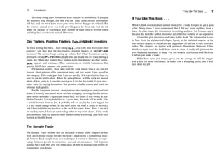 10 Introduction
Investing using chart formations is an exercise in probability. If you play
the numbers long enough, you will win out. Sure, some of your investments
will fail, and you must learn to cut your losses before they get out of hand. But
the winners should serve you well, providing you let them ride. Just do not
make the mistake of watching a stock double or triple only to reverse course
and drop back to where it started. Or worse.
Day Traders, Position Traders, Buy­and­Hold Investors
As I was writing this book, I kept asking myselfwhat is the time horizonfor chart
patterns? Are they best for day traders, position traders, or buy­and­hold
investors? The answer I kept coming up with is: Yes! Chart formations can be
profitable for day traders—those people who are in and out of a trade during a
single day. Many day traders have trading styles that depend on chart forma­
tions, support, and resistance. They concentrate on reliable formations that
quickly fulfill their measure rule predictions.
For position traders, those who hold the trade longer than a day but not
forever, chart patterns offer convenient entry and exit points. I put myself in
this category. Ifthe trade goes bad, I am out quickly. Ifit is profitable, I see no
need to cut my profits short. When the gains plateau, or ifthe stock has moved
about all it is going to, I consider moving on. Like the day trader, I try to max­
imize turns by buying formations that promise reliable returns and reach the
ultimate high quickly.
For the long­term investor, chart patterns also signal good entry and exit
points. I recently purchased an oil services company knowing that the invest­
ment would not make a significant return for 2 or 3 years (I was wrong: It dou­
bled in 3 weeks). It is my beliefthat in 3 years' time, the stock will be in the 3Os,
a sixfold increase from its low. It probably will not qualify for a ten­bagger, but
it is not small change either. In the short term, the road is going to be rocky
and I have added to my position as the stock has come down. Since I am in it
for the long term, I have an outstanding order to buy more shares. If this stock
goes nowhere, then my analysis ofthe market trends was wrong, and I will have
learned a valuable lesson.
The Sample Trade
The Sample Trade sections that are included in many of the chapters in this
book are fictitious except for one: the trade I made using a symmetrical trian­
gle bottom. Each sample trade uses techniques I wanted to illustrate, incorpo­
rating fictitious people in sometimes unusual circumstances. Call it poetic
license, but I hope they give you some ideas on how to increase your profits or
to minimize your losses.
If You Like This Book ... 11
If You Like This Book . . .
When I plunk down my hard­earned money for a book, I expect to get a good
value. Many times I have complained that I did not learn anything from a
book. At other times, the information is exciting and new, but I cannot use it
because the tools the author presented are either too esoteric or too expensive.
I vowed to give the reader real value in this book. The information is easy
to find, from the alphabetical chapter layout, to the statistical snapshot at the
start of each chapter, to the advice and suggestions all laid out in easy reference
tables. The chapters are replete with pertinent illustrations. However, I fear
that ifyou try to read this book from cover to cover, it surely will put even the
most hardened insomniac to sleep. Use this book as a reference tool. Refer to
it before you make a trade.
If this book saves you money, gives you the courage to pull the trigger
with a little bit more confidence, or makes you a whopping profit, then I will
have done my job.
 