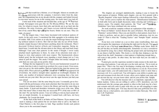 viii Preface
home—a job that would last a lifetime, or so I thought. Almost six months after
my 10­year anniversary with the company, I received a letter from the chair­
man. He congratulated me on my decade with the company and looked forward
to even more success for me in the coming years. Six weeks later I was laid off.
I took stock of the situation and decided that, at the age of 36,1 had had
enough. Newspapers term guys like me The Missing Million. We are the ones
who, for whatever reason, leave their jobs and decide not to go back into the
workforce. We retire. Everyone, and I mean everyone (with the notable excep­
tion of my cousin Mary Ann—bless her heart), thinks we are nuts. They are
right, of course!
For the longest time, I have been fascinated with technical analysis of
stocks. In the early years, I considered the little squiggles to be nothing short
of voodoo. Still, I was curious as to why the major brokerage houses were hir­
ing technical analysts in droves. But I did not dare take my eye off the funda­
mentals simply because I did not know anything about the technicals. Then I
discovered Technical Analysis of Stocks and Commodities magazine. During my
lunch hour, I would take the elevator down to the library and read back issues.
Although I had seen chart patterns in the stocks I bought, I never really
attached much significance to them. As some of my selections went sour, I
began to view chart patterns with more respect. The fundamentals always
looked good, but the technicals were signaling a trend change just as I was
about to pull the trigger. The stocks I bought either lost money outright or I
sold them too soon and cut my profits short.
Perhaps this has happened to you. You do your fundamental research on
a stock, then buy it only to watch it go nowhere for a year or more. Even worse,
once you get in, the stock tumbles. Had you looked at the chart the answer was
always there. Prices pierced a trendline, a head­and­shoulders top appeared out
of nowhere, the relative strength index signaled an overbought situation. In
short, any number of technical indicators were screaming that a buy now
would cost you your shirt. But you never saw the signs because you had your
eyes closed.
You are not alone; I did the same thing for years. I eventually got so frus­
trated with the performance of my stock selections that I decided to do my own
research on technical analysis. I went to the library and read the same thing in
many books: A head­and­shoulders formation works most of the time. What
does that mean? Does it mean they are successful 51 % of the time or 90% of
the time? No one had the answer. I was not willing to risk my hard earned dol­
lars on simple bromides. As an engineer I wanted hard, cold facts, not fuzzy
platitudes. So, I wrote this book.
At the back of the book is an Index of Chart Patterns. Ifyou suspect your
stock is making a chart pattern but do not know what to call it, the Index of
Chart Patterns is the first place to look. Page numbers beside each pattern
direct you to the associated chapter.
Preface ix
The chapters are arranged alphabetically, making it easy to locate the
chart pattern of interest. Within each chapter, you are first greeted with a
"Results Snapshot" of the major findings followed by a short discussion. Then,
a "Tour" invites you to explore the chart pattern. "Identification Guidelines,"
in both table form and in­depth discussion, make selecting and verifying yo­•­
choices easier. For simpler chart patterns, the "Tour" and "Identificati
Guidelines" have been combined into one section.
No work would be complete without an exploration of the mistakes, a
the "Focus on Failures" section dissects the cause offailures. The all­import;
"Statistics" section follows. Once you can identify a chart pattern, know how it
is likely to perform, and are alert to possible failure indications, how do you
trade it? That is what the "Trading Tactics" and "Sample Trade" sections
explore. ­ / '­'.> ­
If you have ever worked on a car or done some woodworking, then you
will recognize the importance of selecting the right tool for the job. You would
not want to use a flat­head screwdriver when a Phillips works better. Both do
the job but they are hardly interchangeable. Sometimes it is not a screwdriver
you should be using, but a chisel. Selecting the proper tools and knowing how
to use them is half the battle. This book is a lot like that, helping to sort the
wheat from the chaff. Sometimes a chart pattern is frightening enough that y
will want to take profits. At other times, the best trade that you can make is
none at all.
I cannot give you the experience needed to make money in the stock mar­
ket using chart patterns. I can only give you the tools and say, "Go to work on
paper first." That is the first step in developing a trading style that works for
you, one you are comfortable with, one that improves as you do. Ifyou review
your paper trades, you will understand why a stop­loss order is more than a
necessary evil: It is a useful tool. You will improve your ability to predict sup­
port and resistance levels that will, in turn, allow you to tighten your stops and
get out near the top, cut your losses short, and let your profits ride. Simple.
You will discover why the measure rule is so important, especially in tur­
bulent markets. Unless you are willing to suffer a 20% drawdown, you will
understand why the average gain quoted so often in this book may be a best­
case scenario and will come to grips with why you are still struggling to make
it above the most likely gain. You may discover that your girlfriend loves dia­
monds, but as a chart pattern, you cannot seem to make them pay. One word
says it all. Experience.
Good luck.
THOMAS N. BULKOWSKI
December 1999
 