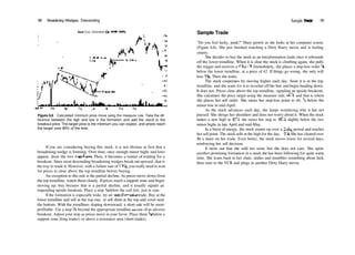 98 Broadening Wedges, Descending
Cat* Corp. (Diversified Co, NYSE, CMT)
Feb95 Mar Aug Sep
Figure 6.6 Calculated minimum price move using the measure rule. Take the dif­
ference between the high and low in the formation and add the result to the
breakout price. The target price is the minimum you can expect, and prices reach
the target over 80% of the time.
If you are considering buying this stock, it is not obvious at first that a
broadening wedge is forming. Over time, once enough minor highs and lows
appear, draw the two trendlines. Then, it becomes a matter of waiting for a
breakout. Since most descending broadening wedges break out upward, that is
the way to trade it. However, with a failure rate of37%, you really need to wait
for prices to close above the top trendline before buying.
An exception to this rule is the partial decline. As prices move down from
the top trendline, watch them closely. Ifprices reach a support zone and begin
moving up, buy because that is a partial decline, and it usually signals an
impending upside breakout. Place a stop '/8 below the curl low, just in case.
If the formation is especially wide, try an intraformation trade. Buy at the
lower trendline and sell at the top one, or sell short at the top and cover near
the bottom. With the trendlines sloping downward, a short sale will be more
profitable. Use a stop Vfc beyond the appropriate trendline hi case ofan adverse
breakout. Adjust your stop as prices move in your favor. Place them H below a
support zone (long trades) or above a resistance area (short trades).
Sample Trade 99
Sample Trade
"Do you feel lucky, punk?" Mary growls as she looks at her computer screen
(Figure 6.6). She just finished watching a Dirty Harry movie and is feeling
ornery.
She decides to buy the stock as an intraformation trade once it rebounds
off the lower trendline. When it is clear the stock is climbing again, she pulls
the trigger and receives a fill at 43. Immediately, she places a stop­loss order Vg
below the lower trendline, at a price of 42. If things go wrong, she only will
lose 3%. Then she waits.
The stock cooperates by moving higher each day. Soon it is at the top
trendline, and she waits for it to ricochet offthe line and begin heading down.
It does not. Prices close above the top trendline, signaling an upside breakout.
She calculates the price target using the measure rule, 495
/s and that is where
she places her sell order. She raises her stop­loss point to 44, '/s below the
minor low in mid­April.
As the stock advances each day, she keeps wondering why it has not
paused. She shrugs her shoulders and does not worry about it. When the stock
makes a new high at 473
/8, she raises her stop to 45%, slightly below the two
minor highs in late April and mid­May.
In a burst of energy, the stock zooms up over a 2­day period and reaches
her sell point. The stock sells at the high for the day, 495
/8. She has cleared over
$6 a share on her trade. Even better, the stock moves lower for several days,
reinforcing her sell decision.
It turns out that she sold too soon, but she does not care. She spots
another promising formation in a stock she has been following for quite some
time. She leans back in her chair, smiles and mumbles something about luck,
then runs to the VCR and plugs in another Dirty Harry movie
 