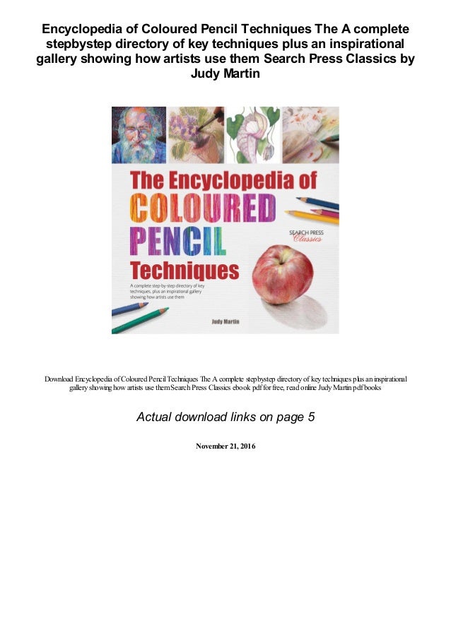The Encyclopedia of Coloured Pencil Techniques A complete step-by-step directory of key techniques plus an inspirational gallery showing how artists use them