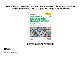 #PDF~ Encyclopedia of Electronic Components Volume 2: Leds, Lcds,
Audio, Thyristors, Digital Logic, and Amplification Ebook
DONWLOAD LAST PAGE !!!!
DETAIL
Download here Encyclopedia of Electronic Components Volume 2: Leds, Lcds, Audio, Thyristors, Digital Logic, and Amplification Read online : https://sandiegoclub54.blogspot.com/?book=1449334180 Language : English
Author : Charles Plattq
 