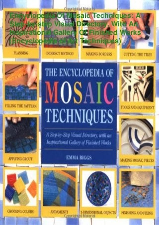 Encyclopedia Of Mosaic Techniques: A
Step-by-step Visual Directory, With An
Inspirational Gallery Of Finished Works
(Encyclopedia of Art Techniques)
 