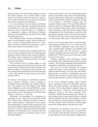 164———Fasting


physical matter on the spirit. Many religions, old and      Preparation for Divine Encounter. Fasting that purifies,
new, hold a dualistic view of reality. Spirit is good;      protects, and justifies easily comes to be understood as
matter is bad. Fasting within this context is a means to    a practice that prepares individuals or communities for
free the spirit from the body and the food and drink        contact with the divine. Fasting to prepare for worship
upon which it depends for nourishment.                      is an example of self-denial creating space for
   In its most extreme form, the dualist purification       encounter with the divine. The Jewish faith called for
motive may allow religiously sanctioned fatal fasting.      fasting on the Day of Atonement. Most Christian tradi-
In Hinduism, the rare and conditional practice of           tions encourage fasting before taking the Eucharist.
fasting to death is called Prayopavesa, salekhana is        Native Americans, such as the Lakotas, employ fasting
its counterpart in Jainism, and heretical Christian         in preparation for the Vision Quest, a search for a life
Albigenses of the Middle Ages practiced a life-ending       and purpose through contact with the divine Source.
fast called the endura.                                     The Islam’s Qur’an gives as the main reason for fasting
   The Abrahamic faiths—Judaism, Christianity, and          “so that you may attain taqwa or God-consciousness.”
Islam—are not dualistic in nature. In these faiths, fast-
ing is a means of being purified from evil or wrong-        To Know the Self. Self-denial leads to self-knowledge.
doing, but not by separation from the body, a part of       Fasting brings self-discovery as it stirs the inner pas-
God’s good creation to be purified as well.                 sions. Irritability, impatience, anger, and anxiety as
                                                            well as mental clarity, calmness, and empathy often
For Protection and Self-Control. Another ancient rea-       arise during fasting. The fast becomes a solvent
son for fasting is protection from evil. Mourning and       revealing underlying emotions and motives. Mahatma
fasting are closely related in many religious traditions.   Gandhi said, “What the eyes are for the outer world,
The origins of this connection lie in purification that     fasts are for the inner.”
comes from fasting, protecting from the evil spirits           Voluntary separation from nourishment reminds
associated with death.                                      those fasting of the conditional nature of their everyday
   This protection motif in fasting applies as well         existence. The spiritual counterpart of this realization is
to assistance against internal destructive passions. The    recognition of dependence upon divine resources.
fourth century Christian monk John the Dwarf com-              This goes far toward explaining the intimate
pared the effects of fasting upon inner passions to a       connection between fasting and prayer, so central to
king cutting off food and water to his enemies through      Judaism and Christianity, as well as some other faiths.
a siege. Such internal victories increase one’s power       Fasting leads to experience of dependence upon the
and self-control.                                           Other for the most basic of needs; prayer issues natu-
                                                            rally from this intimate awareness of divine necessity.
For Penance. The practice of self-denial as punish-
ment is penance. Fasting is used as penance to              To Do Justice. Voluntary fasting, which awakens
reestablish right relationships lost through disobedi-      one to knowledge of the self’s dependence upon the
ence. For example, the 11th chapter of the Hindu            Other, often leads naturally to recognizing the needs
Laws of Mandu, a text from about 500 B.C.E., names          of others. This fasting-induced empathy brings an
various kinds of penance, including fasting, for cer-       ethical dimension to fasting in world religions that
tain violations of law. The penance for stealing wood,      emphasize justice in the divine character. Jews,
clothes, or molasses is a 3-day fast.                       Christians, and Muslims encourage their followers to
   Christianity tied punishment for wrongdoing to           allow hunger pains arising during fasting to prompt
repentance for sin, a necessity for justification under     them to remember the poor whose hunger is involun-
God. Third-century Christians practiced fasting as          tary. Preaching on fasting, Augustine of Hippo wrote,
part of public penance. Forgiveness for sins against        “Let the voluntary want of the person who has plenty
God and humanity is offered freely through grace, but       become the needed plenty of the person in want.”
the forgiven offered restitution through penance, often
expressed as fasting. Though Protestant Christianity        In Obedience and Imitation. The lives of certain
abandoned formal penance, the connection between            exemplary figures, often called saints, reveal the ben-
fasting and repentance has remained strong in most          efits of fasting. Their disciples often fast in obedience
Christian traditions.                                       to and imitation of such revered figures. Muhammad’s
 