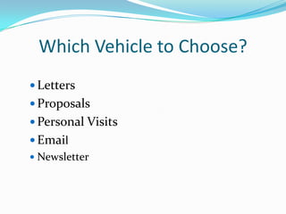 Which Vehicle to Choose?
 Letters
 Proposals
 Personal Visits
 Email
 Newsletter
 