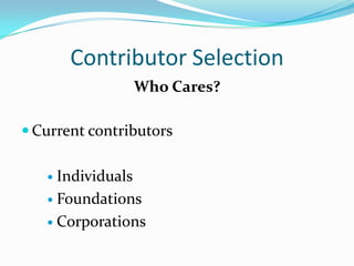 Contributor Selection
Who Cares?
 Current contributors
 Individuals
 Foundations
 Corporations
 