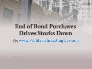 End of Bond Purchases
Drives Stocks Down
By: www.ProfitableInvestingTips.com
 