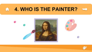4. WHO IS THE PAINTER?
 
