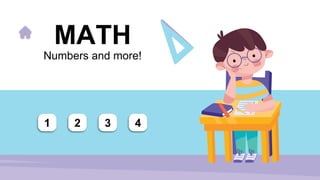 MATH
Numbers and more!
1 2 3 4
 