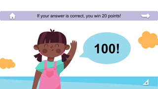 100!
If your answer is correct, you win 20 points!
 