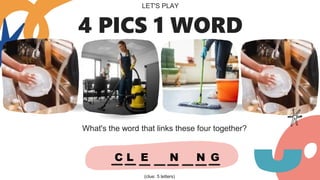 What's the word that links these four together?
4 PICS 1 WORD
LET'S PLAY
(clue: 5 letters)
C L E N N G
 