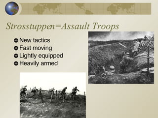 Strosstuppen=Assault Troops New tactics Fast moving Lightly equipped Heavily armed 