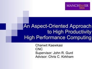 An Aspect-Oriented Approach to High Productivity High Performance Computing ,[object Object],[object Object],[object Object],[object Object]