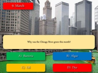 Why was the Chicago River green this month?
 