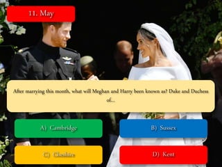 After marrying this month, what will Meghan and Harry been known as? Duke and Duchess
of…
 