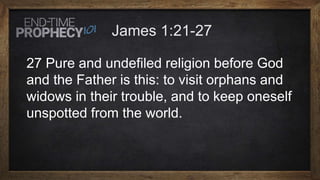 27 Pure and undefiled religion before God
and the Father is this: to visit orphans and
widows in their trouble, and to keep oneself
unspotted from the world.
 
