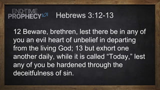 12 Beware, brethren, lest there be in any of
you an evil heart of unbelief in departing
from the living God; 13 but exhort one
another daily, while it is called “Today,” lest
any of you be hardened through the
deceitfulness of sin.
 