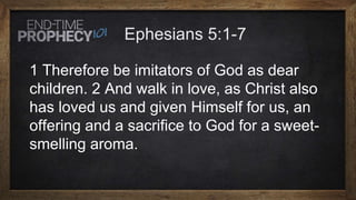 1 Therefore be imitators of God as dear
children. 2 And walk in love, as Christ also
has loved us and given Himself for us, an
offering and a sacrifice to God for a sweet-
smelling aroma.
 