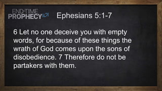 6 Let no one deceive you with empty
words, for because of these things the
wrath of God comes upon the sons of
disobedience. 7 Therefore do not be
partakers with them.
 
