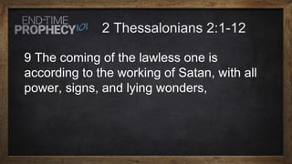 9 The coming of the lawless one is
according to the working of Satan, with all
power, signs, and lying wonders,
 