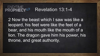 2 Now the beast which I saw was like a
leopard, his feet were like the feet of a
bear, and his mouth like the mouth of a
lion. The dragon gave him his power, his
throne, and great authority.
 