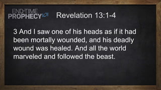 3 And I saw one of his heads as if it had
been mortally wounded, and his deadly
wound was healed. And all the world
marveled and followed the beast.
 