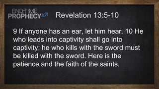 9 If anyone has an ear, let him hear. 10 He
who leads into captivity shall go into
captivity; he who kills with the sword must
be killed with the sword. Here is the
patience and the faith of the saints.
 