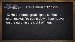 13 He performs great signs, so that he
even makes fire come down from heaven
on the earth in the sight of men.
 