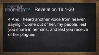 4 And I heard another voice from heaven
saying, “Come out of her, my people, lest
you share in her sins, and lest you receive
of her plagues.
 