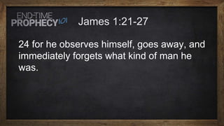 24 for he observes himself, goes away, and
immediately forgets what kind of man he
was.
 