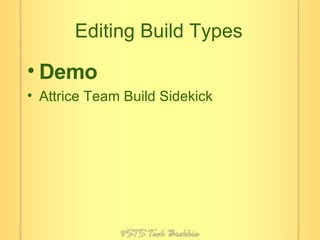 Editing Build Types Demo Attrice Team Build Sidekick 