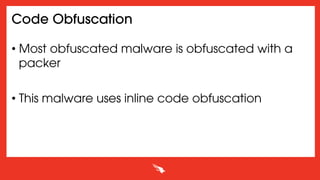 Code Obfuscation
• Most obfuscated malware is obfuscated with a
packer
• This malware uses inline code obfuscation
 