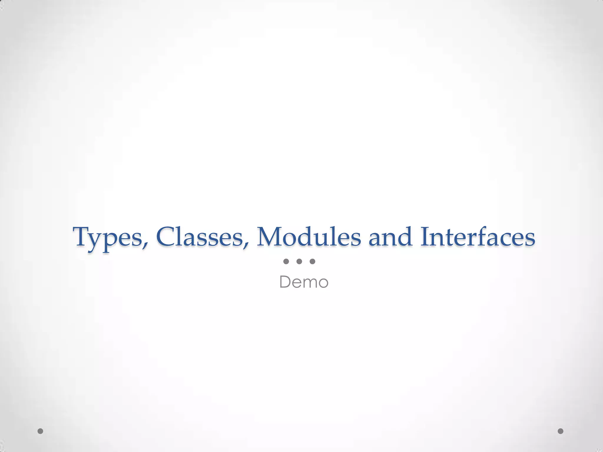 Types, Classes, Modules and Interfaces Demo 