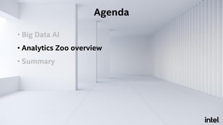 • Big Data AI
• Analytics Zoo overview
• Summary
Agenda
 