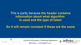 End-to-End Encryption in Distributed Applications
@jeffinkoguru – emailme@jeffinko.guru
This is partly because the header ...
