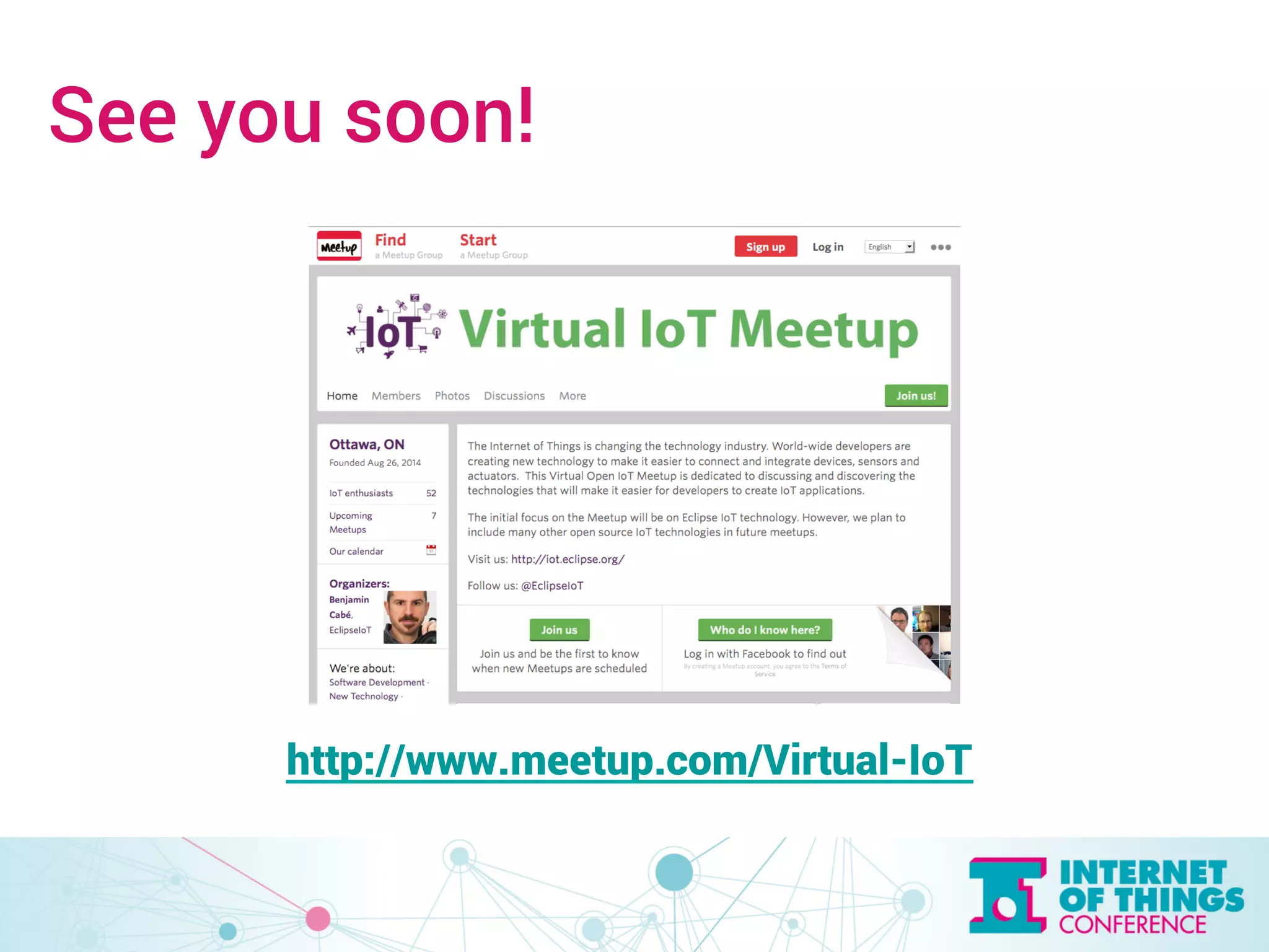 See you soon! 
http://www.meetup.com/Virtual-IoT 
 