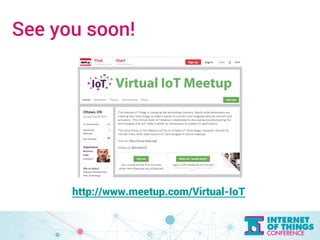 See you soon! 
http://www.meetup.com/Virtual-IoT 
 