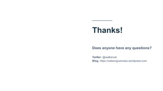 Thanks!
Does anyone have any questions?
Twitter: @walkercet
Blog: https://ceteongvanness.wordpress.com
 