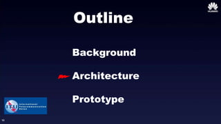 13
Outline
Background
Architecture
Prototype
 