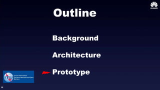 20
Outline
Background
Architecture
Prototype
 
