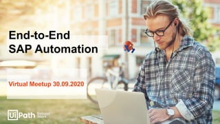 Virtual Meetup 30.09.2020
End-to-End
SAP Automation
 