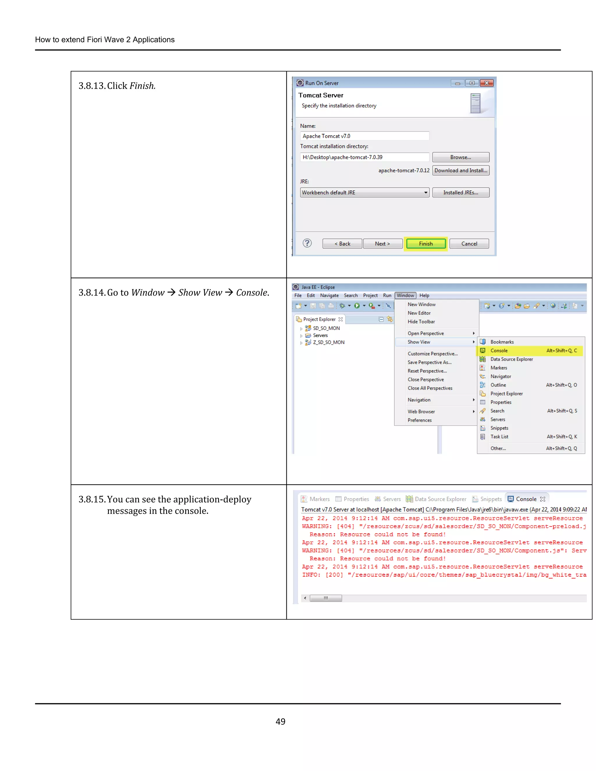 How to extend Fiori Wave 2 Applications
49
3.8.13.Click Finish.
3.8.14.Go to Window  Show View  Console.
3.8.15.You can see the application-deploy
messages in the console.
 