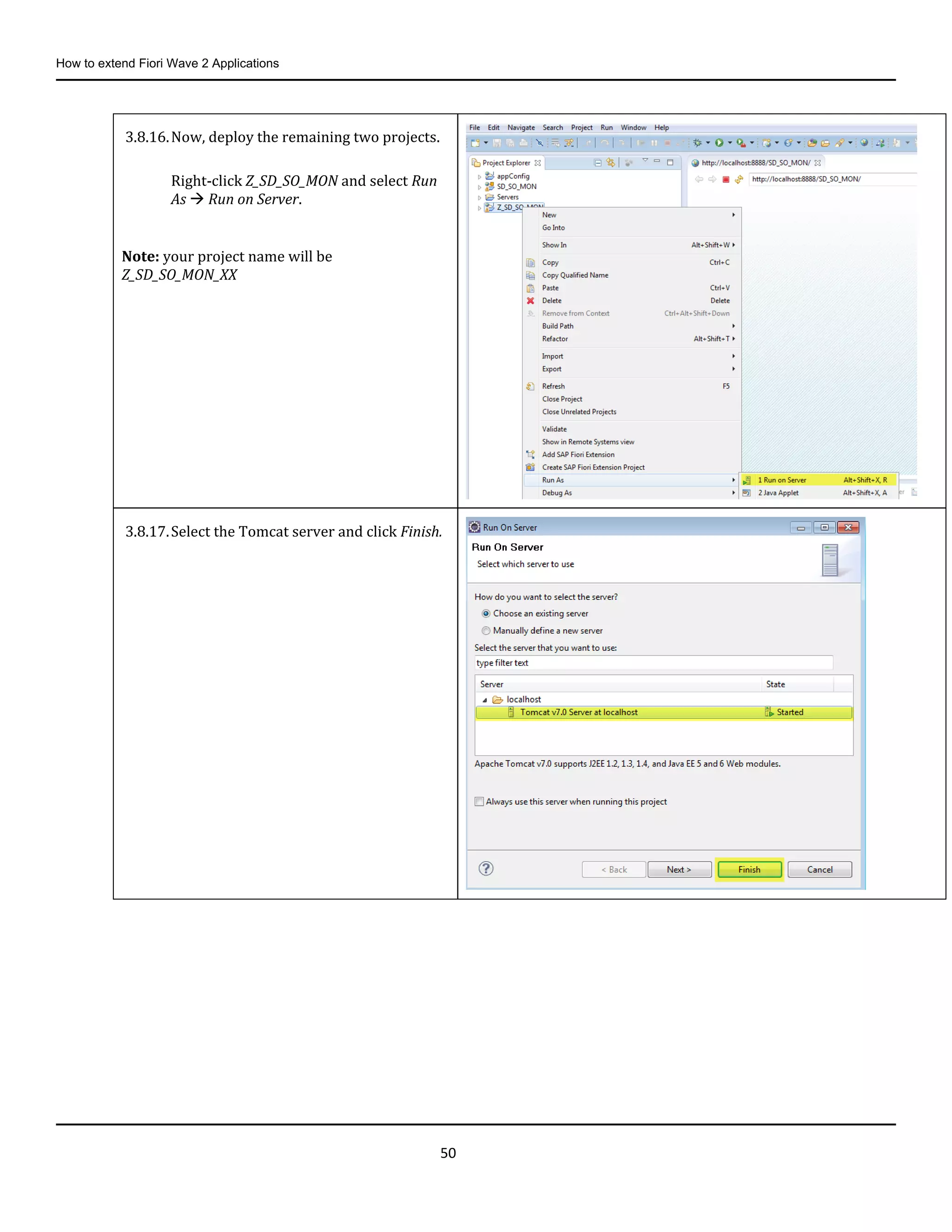How to extend Fiori Wave 2 Applications
50
3.8.16.Now, deploy the remaining two projects.
Right-click Z_SD_SO_MON and select Run
As  Run on Server.
Note: your project name will be
Z_SD_SO_MON_XX
3.8.17.Select the Tomcat server and click Finish.
 