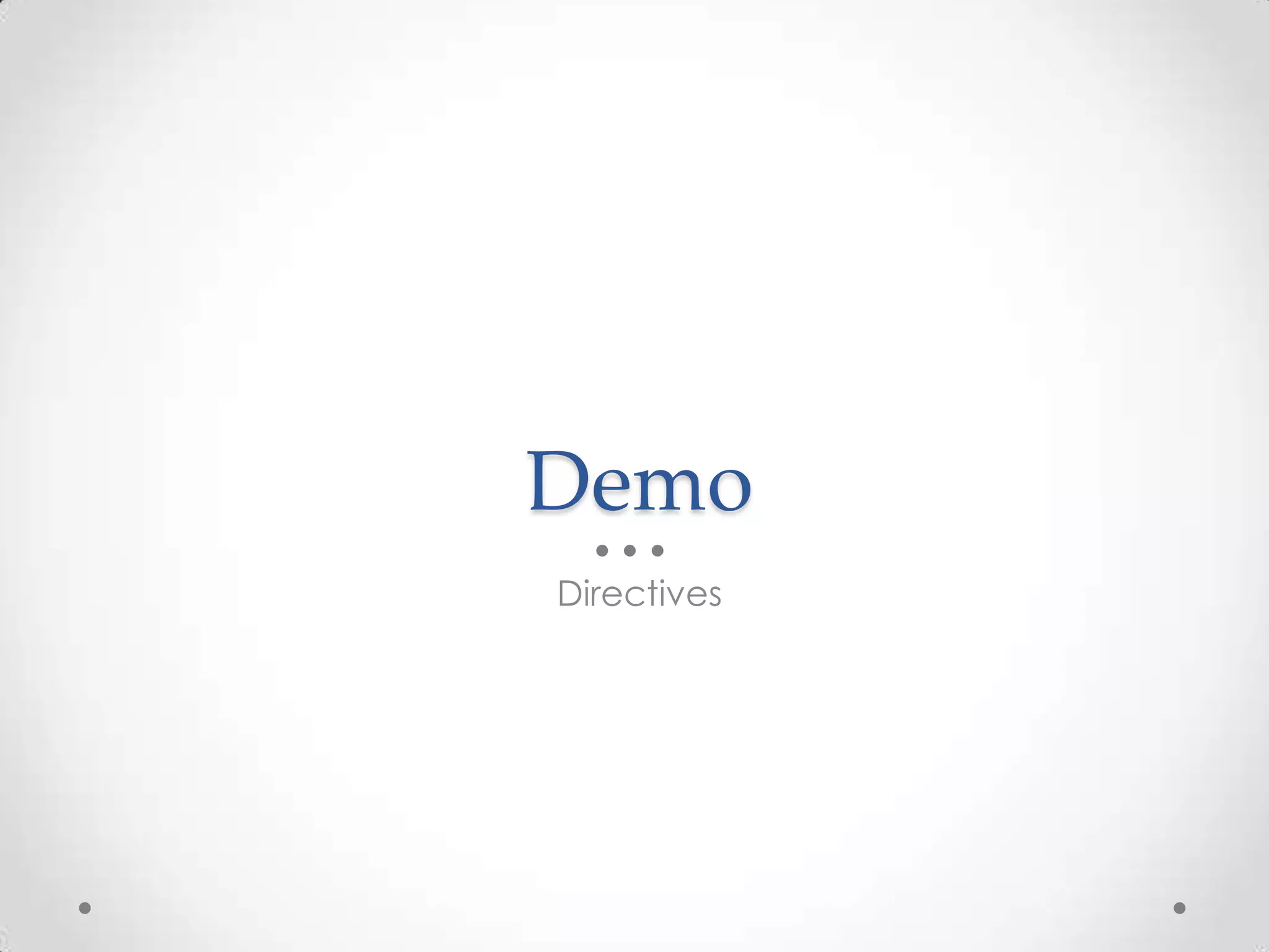 Demo
Directives
 