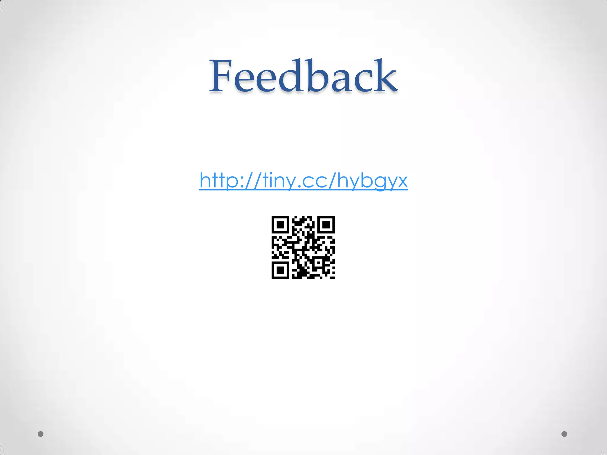 Feedback
http://tiny.cc/hybgyx
 