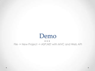 Demo
File -> New Project -> ASP.NET with MVC and Web API
 