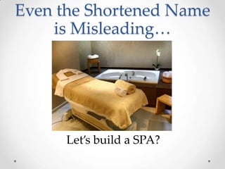 Even the Shortened Name
is Misleading…
Let’s build a SPA?
 