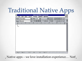 Traditional Native Apps
Native apps – we love installation experience… Not!
 